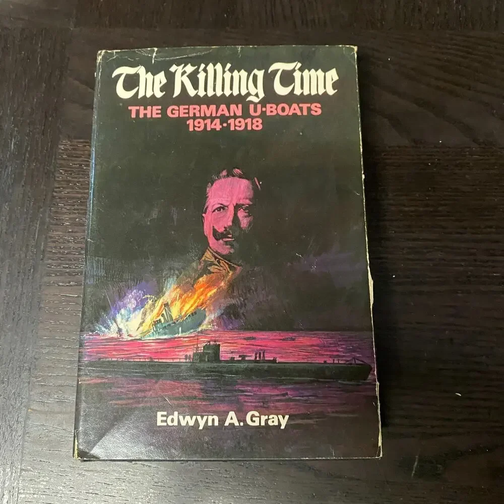 Killing Time : The U-Boat War, 1914-18 by Edwyn Gray (Hardcover)